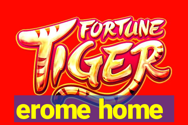 erome home